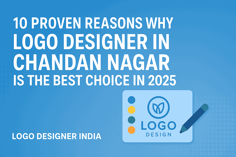 Cover image featuring the title “10 Proven Reasons Why Logo Designer in Chandan Nagar Is the Best Choice in 2025” with modern blue background and branding elements by Logo Designer India.